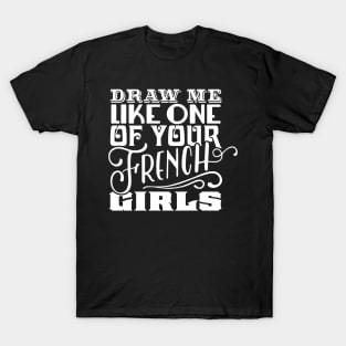 Draw Me Like One of Your French Girls T-Shirt